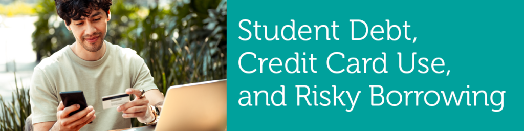Student Debt, Credit Card Use, and Risky Borrowing