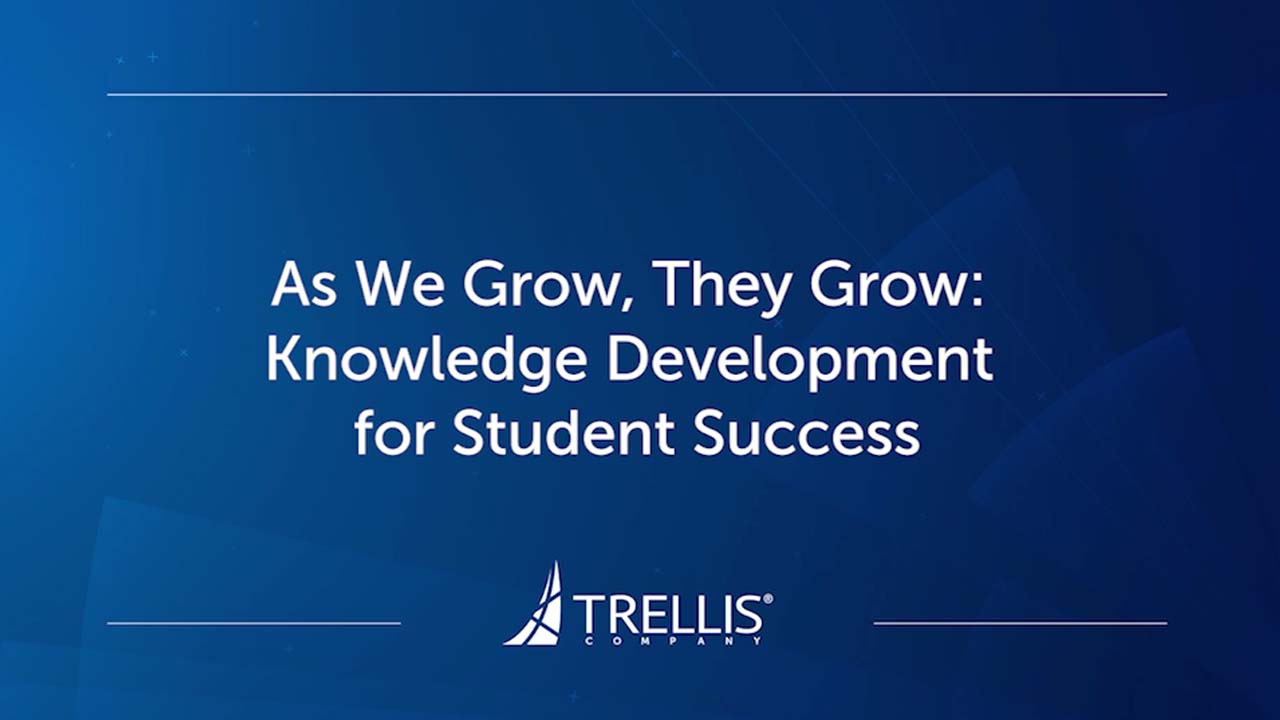 Screenshot of Trellis Webinar, As We Grow, They Grow: Knowledge Development for Student Success