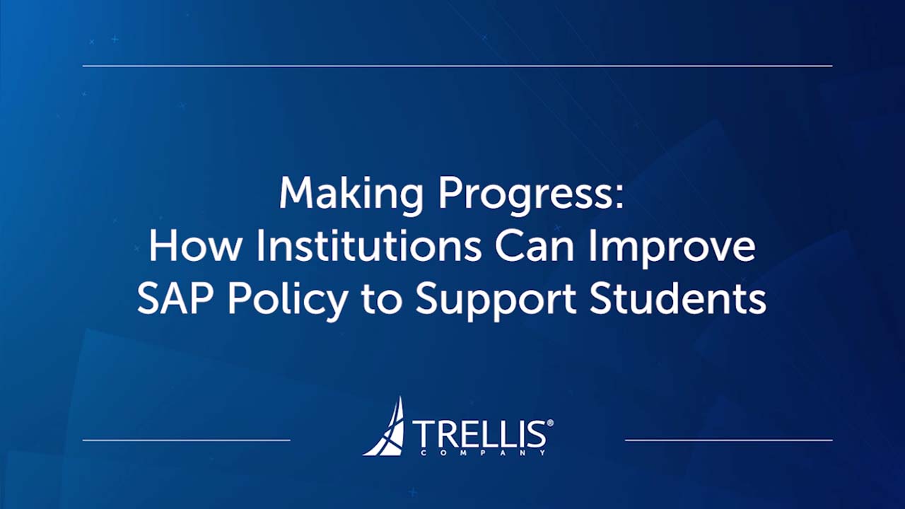 Screenshot of Trellis Webinar, Making Progress: How Institutions Can Improve SAP Policy to Support Students